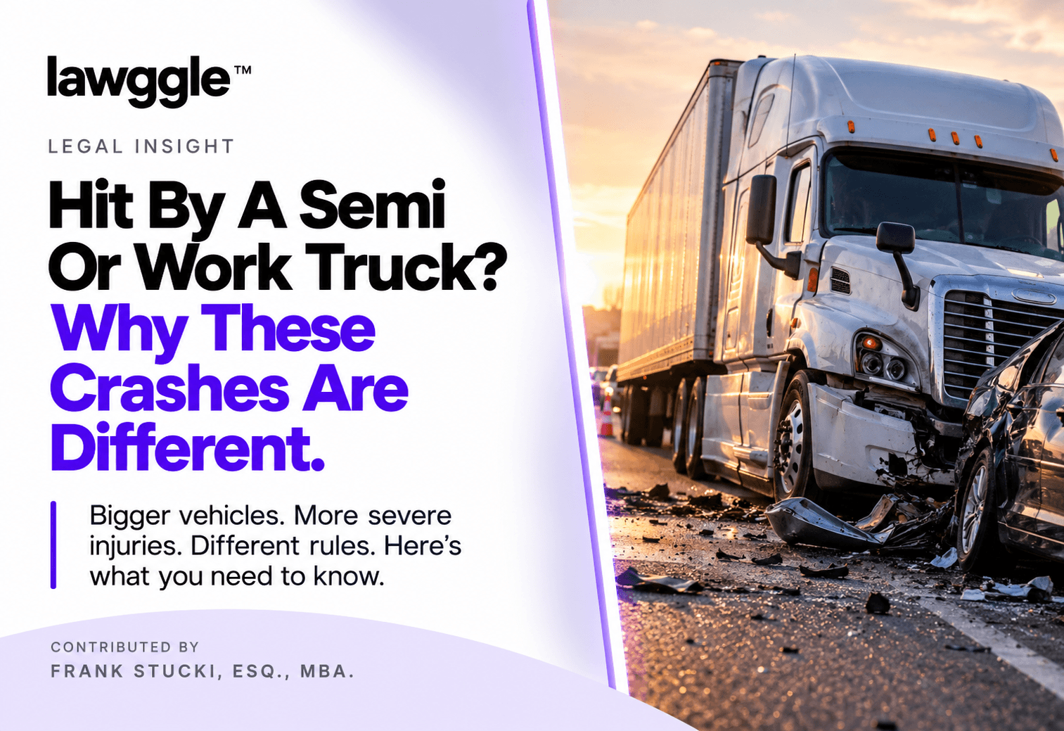 Hit by a Semi or Work Truck? Why These Crashes Are Different